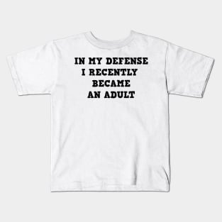 In my defense i recently became an adult Kids T-Shirt